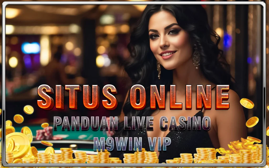 Tips Menang Live Casino M9Win VIP: Rahasia dari Para Ahli